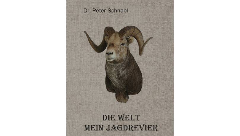 Buchneuerscheinung: Die Welt: mein Jagdrevier - © Dr. Peter Schnabl